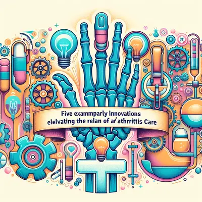 Five Exemplary Innovations Elevating the Realm of Arthritis Care